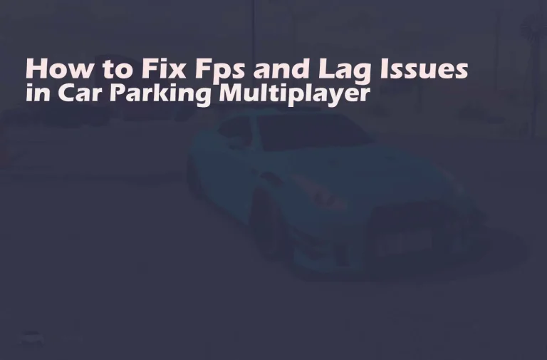 How to Fix Lag Issue and FPS in Car Parking Multiplayer  For All Devices